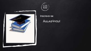 Aulas4you!
Inscreva-se
 