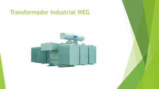 Transformador Industrial WEG
 