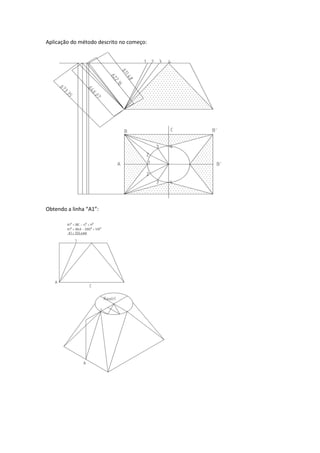 Aplicação do método descrito no começo:
Obtendo a linha “A1”:
 