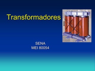 Transformadores


       SENA
      MEI 80054
 
