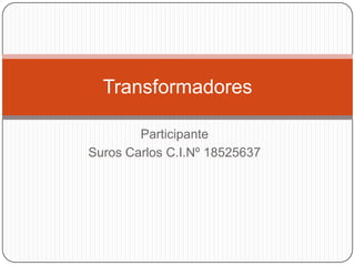 Transformadores

        Participante
Suros Carlos C.I.Nº 18525637
 