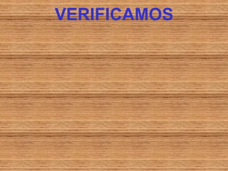 VERIFICAMOS
 