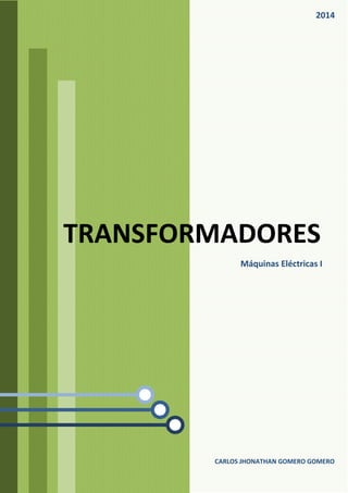 CARLOS JHONATHAN GOMERO GOMERO
TRANSFORMADORES
Máquinas Eléctricas I
2014
 