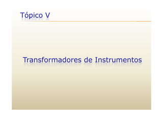Tópico Vp
T f d d I t tTransformadores de Instrumentos
 
