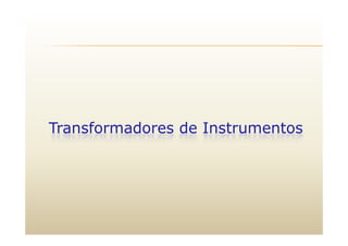 T f d d I t tTransformadores de Instrumentos
 