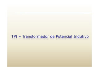 f d d l dTPI – Transformador de Potencial Indutivo
 