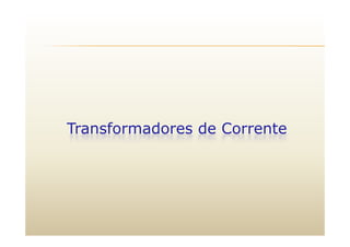 T f d d C tTransformadores de Corrente
 