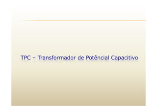 êTPC – Transformador de Potêncial Capacitivo
 