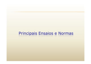 P i i i E i NPrincipais Ensaios e Normas
 