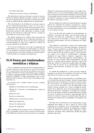 G'
q=
O
(!
Accesorios
opcionales.
Inst¿rlación
en interioro biena la intemperie.
Paradeterminar
la potencianominalsecalculael consumo
máximo de potenciaap¿rrente
previsible.Adernásse le añade
unareserva
depotenciapor losposiblesincrementos
depoten-
ciaquesepudieran
darpor ampliación
deIasinstalaciones.
Paratransformadores
de distribuciónse opta por una ten-
sión de cortocircuitoporcentualucc del 4lct, con lo que se
consigue
reducirla caídadetensión
deltransfbrmador
a nive-
lcs reducidos.Por otro lado, para tr¿rnsfbrmadores
de gran
potencia
queoperanen redesindustriales
seprefierela utili-
zaciónde una tensicin
de cortocircuito
del 67a.evitandoasí
intensidades
decortocircuito
elevadas.
Paraalturas
superiores
a los 1.000
m sobreel niveldel ntar
clisminuyen
ltrspropiedades
de losrefiigerantes
utilizados,así
comola resistencia
del aire.Esporesoqueparala instalación
cletr¿rnsformadores
en zonasque se superenlos L000 m sea
necesario
indicárselo
al f'abricante.
En el casode instalaciones
en las que la ternperatur¿r
del
recintodondeseva a emplazar
el transfbrmador
seasuperior
a los40otambiénesnecesario
indicarloal fabricante,
ya que
estopuedeafectara la potencianominal del transfbrmador
o
el refbrzamiento
de losequipos
de retiigeración.
18.1
6Ensayos
para
transformadores
monofásicos
ytrifásicos
Unavezacabada
la construcción
de lostransformadores
es
necesario
re¿rlizar
una seriede ensayos
con el fin de contpro-
barsuscaracterísticas.
Pararealizarestaspruebas
seránecesa-
rio seguirfielmentelasnormasreglantentarias
queseindiquen
encadapaís,comopor ejemplcl,
lasnormasUNE (UnaNorma
Española),CENELEC (Comite Eleurorécnicopara la Nor-
malización
Electrotécnica.
CEI (ComiteElectrotécnico
Inte-
rancional),
etc.
Los ensayosque se puedenrealizarson muy variados.
cabendestacar:
Medidade la resistencia
de los arrollamientos.
Medida de la relación de transformacióny grupo de
conexión.
Ensayoen vacío.
Ensuyo
encortoe
ircuito.
Obtenciónde la característica
exterior.
Meclidu
delrendimienro.
Ensayos
decalentantiento.
Ensayos
de aislamiento.
Parala medidade la resistencia
de los arollarnientos
pri-
rnarioy sencundario
la mejoropciirnconsiste
enutilizarpuen-
tesdemedidaqueaseguren
una-qran
precisiónen suresult¿,tdo.
Téngase
encuenta
quela resistencia
queseva a mediresbas-
tantebaja.En el casode transfbrmadores
trifásicoshabráque
tenerencuentala conexiiindelarrollamiento,
detalforma,que
si porejemploestán
conectados
enestrella,
al aplicarel óhme-
tro entredosterminales
setomela medidade la resistencia
de
dosbrrhinus
conectad"s
en serie.
Parala medidade la relacióndetransformación
sepueden
utilizardosvoltímetros
de similares
características.
conecta-
dosunoenei primarioy otro.enel secundario
y conel trans-
formadorfuncionando
en vacío,procediéndclse
comoseindi-
co en el ens¿ryo
en vacío.
En el caso de tener que acoplardos transfbrmadores
en
paraleloes necesario
que ambosscandel mismo grupo de
conexión. Una fbrma de comprobarloes medir la tensión
entrecadauno de los terminales
a conectar
en el secundario
de ambostransformadores,
tal comoya indicamosenel Apar-
t a d o1 8 . 1 3 .
Para obtenerla característica
exterior del transformador
(tensiónen bornesde la cargaparadiferentes
corrientes
de
cargay factores
de potencia)
sepuedenutilizardosprocedi-
mientos:métododirectoe indirecto.El métododirectocon-
sisteen tomarlecturade tensión,
corriente
y factordepoten-
cia cuando se le somete al transformador a dif'erentes
régimenesde carga (óhmico. inductivo,capacitivo).Este
método sólo se utiliza para pequeñostranformadoresy de
tensiónesno muy elevadas.Para transformadores
de gran
potenciase puedenutlizar métodosindirectos,
como el de
Kaap, queconsisteen realizarun estudiográfico del diagra-
ma de caída de tensión de un transfbrmador.haciéndolo
extensivo para diferentescorrientesde carga y factor de
potencla.
La medidadel rendimientose realizade forma indirecta,
tomandolos result¿rdos
de laspérdidasen el hierroy el cobre
obtenidas
de los ensayos
en vacíoy cortocircuito.
Paracualquiertipo de transformador
esimportante
cono-
cersutemperatura
normaldetrabajo.
Además,siempre
habrá
queprocurarquela ternperatura
no supere
los límitesindica-
dosen lasnormas.Las temperaturas
quemásinteresa
cono,
cer son las de Ios devanados
y las del refrigerante
(aceite
mineral,silicona,piraleno,etc.).Parala medidade la tem-
perturade las dif'erentes
partesdel transfbrmadorsepueden
utilizarté1'mometros
o termopares.
La medidade la tempera-
tura de los devanados
tambiénsepuededeterminarteniendo
en cuentael aumentode resistencia,
experimentado
por los
rnismosal conectarla cargaen el transformador.
Paraello se
emplearan
lasexpresiones
ya estudidadas
enel Capítulo2 de
estaobra.
El est¿rdo
de los aislamientos
en un transformador
es muy
importantepara alargarsu vida y reducir las averí¿rs.
Para
comprobarlos aislar.nientos
de un transfbrmadorse pueden
realizardistintaspruebasmedi¿rnte
un meghómetro
o megger,
como son: rnedidade resistenciae.ntre
conductoresy masa,
rnedidade resistenciaentre conductores,
medida de rigidez
dieléctrica
del aceite.
1
221
@ ITP-Ptaat'ttNro
 