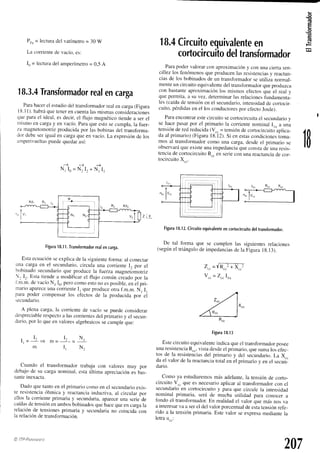 (!
.E
o
rg
Pn.= lecturadel vatímetro= 30 W
La comiente
devacío,
es:
Io = lecturadel amperímetro
= 0,5A
1B
-) --) --)
NrIo=N,Ir+N, I,
x""
X""
I, N,
I N .
t l
207
18.3.4
Transformador
realencarga
Parahacerel estudiodel transibrmadorrealencarga(Figura
I8.I l). habráquetenerencuenta
lasmismasconsideraciónes
que parael ideal,es decir,el flujo magnéticotiendea ser el
mlsmoen cargay en vacío.Paraqueestosecumpla,la fuer_
za magnetomotriz
producidapor las bobinasdel transforma_
dor debeserigual en cargaqueen vacío.La expresiónclelos
.rrlperir
ueltas
puede
quedar
así:
Figura
lB.1l.
Transformador
real
encarga.
Estaecuaciónseexplicade la siguienteforma: al conectar
Llnacarga en el secundario,circula una corrienteI" oor el
bobinadosecundarioque produce la fuerzamagneómotriz
, Ir. Esta tiende a modificar el flujo común creadopor la
f.m.m.devacíoN, Io,perocomoestono esposible.
enól pri_
rnanoaparece
unacornenteI, queproduceotraf.m.m.N, I,
para poder compensarlos ef'ectosde la producida por' ei
secundario.
A plena carga,la coniente de vacío se puecleconsiclerar
despreciable
respecto
a lasconientesdel primarioy el secun-
dario,por Io queen valoresalgebraicos
secumpleque:
r - l r - .
t l - - +
m
Cuando el transformadortrabaja con valores muy por
debajode su carganominal.estaúltima apreciaciónes bis_
tanteinexacta.
Dadoquetantoen el primariocomo en el secundario
exis_
te resistencia
óhmicay reactancia
incluctiva,
al circularpor
ellos la corrienteprimariay secundaria,
apareceuna seriede
caídas
detensiónenambosbobinados
qu. ña.. queencargala
relaciónde tensiones
primariay secundaria
no coincidacon
la relaciónde transformación.
18.4
Circuito
equivalente
en
cortocircu¡to
del
transformador
Parapodervalorarcon aproximacióny con unacrertasen_
cillez los fenómenosqueproducenlasresistencras
y reactan-
ciasde los bobinadosde un transformadorseutiliza normal_
menteun circuitoequivalente
del transfbrmador
queproduzca
con bastanteaproximaciónlos mismosefectosque el real v
que permita.a su vez,determinarlas relaciones
iundamenta-
les (caídade tensiónen el secundario,
intensidadde cortocir_
cuito,pérdidasen el los conductores
por ef'ecto
Joule).
Paraencontrarestecircuitosecortocircuitael secundario
y
se hacepasarpor el primario la coniente nominal I,n a una
tensióndered reducida(V.. = tensiónde cortocircuitóaplica-
da al primario)(Figura18.12).
Si en estas
concliciones
toma_
mos al transfbrmadorcomo una carga,desdeel primario se
observará
queexisteunaimpedanciaqueconstadé unaresis_
tenciade cortocircuitoR"" en seriecon unareactancia
de cor_
tocircuitoX_..
ffi
Figura
18.12.
Circuito
equivalente
encortocircuito
deltransformador.
De tal forma que se cumplen las siguientesrelaciones
(según
el triángulode impedancias
de la Figura1g.13).
2..=y'RJ+X...2
V.. = 2.. Iln
R""
tigura
18.1
3
Estecircuitoequivalente
indicaqueel transformador
posee
unaresistencia
R.., vistadesdeel primario,quesumalos efec_
tos de la resistencias
del primario y del secundario.
La X..
da el valor de la reactancia
total en el primario y en el ,".unl
dario.
Como ya estudiaremos
másadelante,la tensiónde corto_
circuito V.. que es necesarioaplicaral transformador
con el
secundarioen cortocircuitoy para que circule la intensidad
nominal primaria, será de mucha utilidad para conocer a
fondo el transformador.
En realidadel valor que másnos va
a interesar
va a serel del valorporcentualdeeslatensiónrefe_
rido a la tensiónprimaria.Estevalor seexpresamediantela
letrau..^:
@ITP-P.qaaut¡tro
 