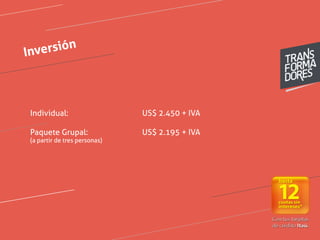 Inversión
Individual: US$ 2.450 + IVA
Paquete Grupal: US$ 2.195 + IVA
(a partir de tres personas)
	
  
 
