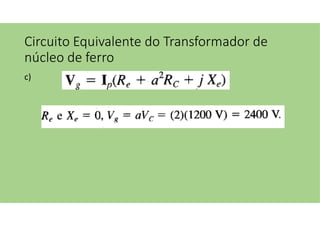 Circuito Equivalente do Transformador de
núcleo de ferro
c)
 