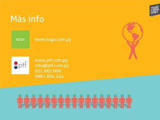 Más info
www.koga.com.py
www.ptf.com.py
info@ptf.com.py
021 665 008
0981 804 244
 