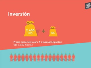 Inversión
2.400
US$ IVA
Precio corporativo para 3 o más participantes:
US$ 1.920 más IVA
 