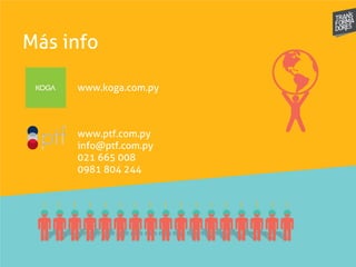 Más info
www.koga.com.py
www.ptf.com.py
info@ptf.com.py
021 665 008
0981 804 244
 