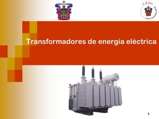 Transformadores de energía eléctrica




                                 1
 