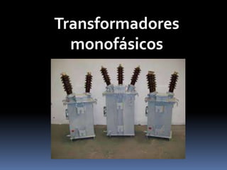 Transformadores 
monofásicos 
 