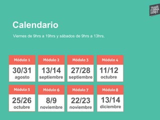 Calendario
Viernes de 9hrs a 19hrs y sábados de 9hrs a 13hrs.
30/31
agosto
13/14
septiembre
27/28
septiembre
11/12
octubre
25/26
octubre
8/9
noviembre
22/23
noviembre
13/14
diciembre
 