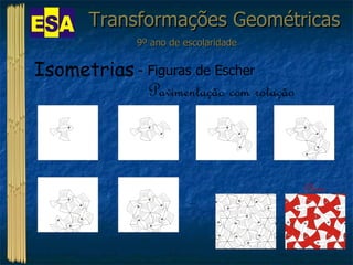 Transformações Geométricas 9º ano de escolaridade Isometrias  - Figuras de Escher … Pavimentação com rotação Clicar 