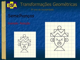 Transformações Geométricas 9º ano de escolaridade Semelhanças  Exemplo: Redução 
