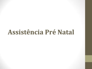 Assistência Pré Natal
 