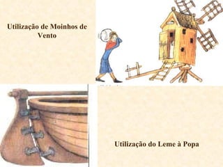 Utilização de Moinhos de Vento Utilização do Leme à Popa 