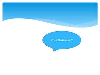 Your Business !!
 