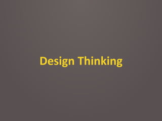 Design	
  Thinking
 