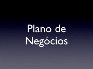 Plano de
Negócios
 