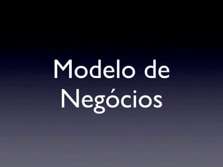Modelo de
Negócios
 