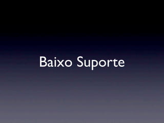 Baixo Suporte
 