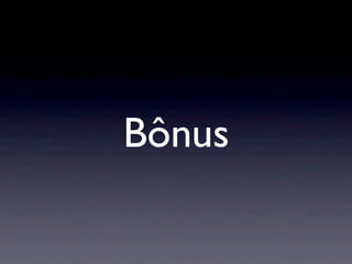 Bônus
 