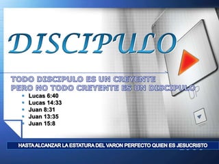 





Lucas 6:40
Lucas 14:33
Juan 8:31
Juan 13:35
Juan 15:8

www.themegallery.com

LOGO

 