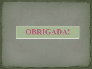 OBRIGADA!
 