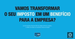 Lei de incentivo Fiscal do ISS da cidade do Rio de Janeiro:
o melhor de todos os incentivos fiscais do Brasil
 