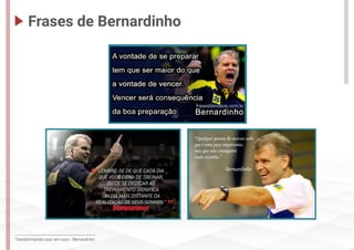 Transformando suor em ouro - Bernardinho
Frases de Bernardinho
 