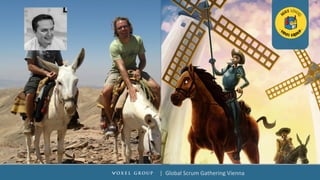 El Consultor
(Quijote en Burro)
|		Global	Scrum	Gathering	Vienna	
 