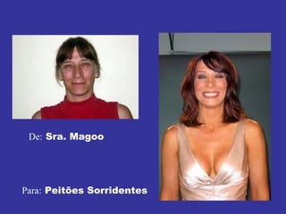 De:  Sra. Magoo  Para:  Peitões Sorridentes 