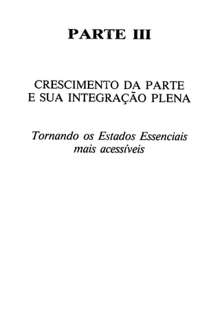 PARTE III
CRESCIMENTO DA PARTE
E SUA INTEGRAgÁO PLENA
Tornando os Estados Essenciais
mais acessíveis
 