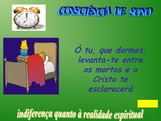 Ó tu, que dormes,
 levanta-te entre
   os mortos e o
     Cristo te
    esclarecerá
 