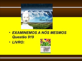 • EXAMINEMOS A NÓS MESMOS
  Questão 919
• LIVRO:
 
