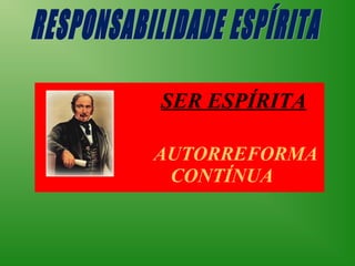 SER ESPÍRITA
           


 


       AUTORREFORMA
        CONTÍNUA
 