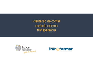 Prestação de contas
controle externo
transparência
 