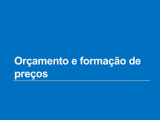 Orçamento e formação de
preços
 