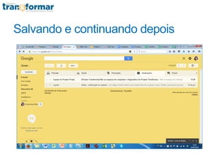 Salvando e continuando depois
 