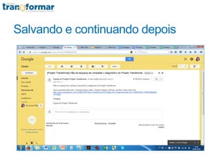Salvando e continuando depois
 