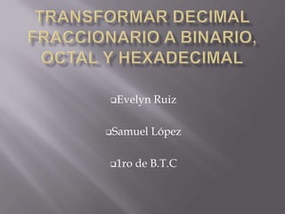 Evelyn   Ruiz

Samuel   López

1ro   de B.T.C
 