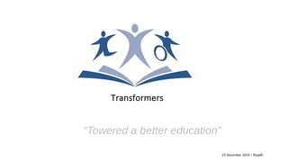 “Towered a better education”
23 December 2014 – Riyadh
 