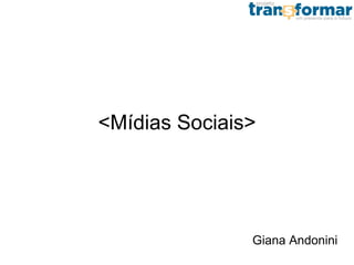 <Mídias Sociais>
Giana Andonini
 